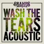 Gramps Morgan Wash The Tears Acoustic